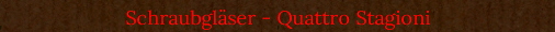Schraubgl�ser - Quattro Stagioni